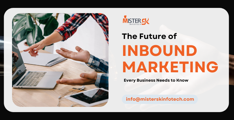 The Future of Inbound Marketing - Every Business Needs to Know